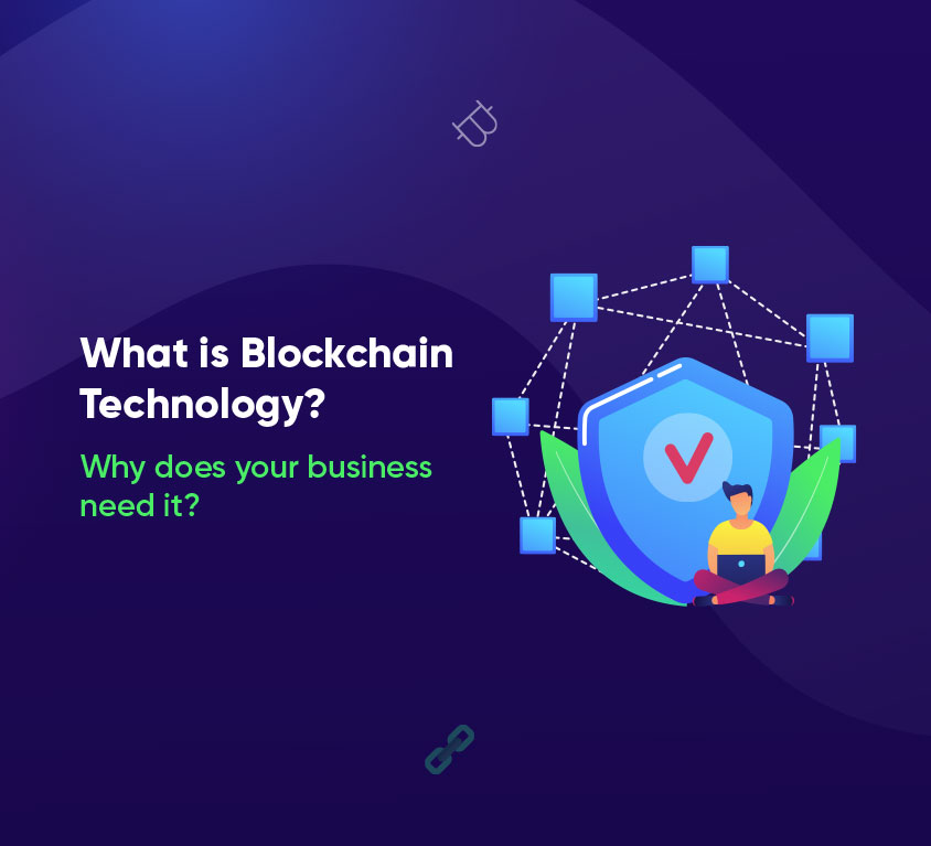 What is Blockchain Technology? Why does your business need it?